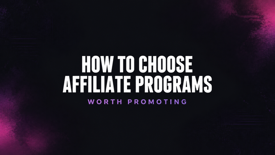 How to Choose Affiliate Programs Worth Promoting